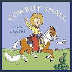 [Read Pdf] 📚 Cowboy Small (Lois Lenski Books) pdf