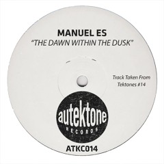 Manuel Es "The Dawn Within The Dusk" (Original Mix)(Preview)(Taken from Tektones #14)(Out Now)