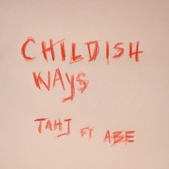 Childish Ways Ft Abe
