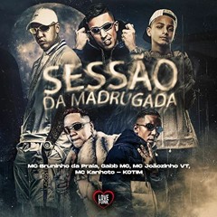 SESSÃO DA MADRUGADA - MC Bruninho Da Praia, Gabb MC, MC Joãozinho VT E MC Kanhoto (Love Funk) Kotim