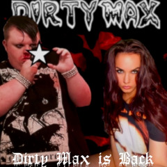 Dirty Max is Back! (Demo)