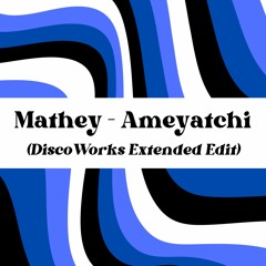 Mathey - Ameyatchi (DiscoWorks Extended Edit)