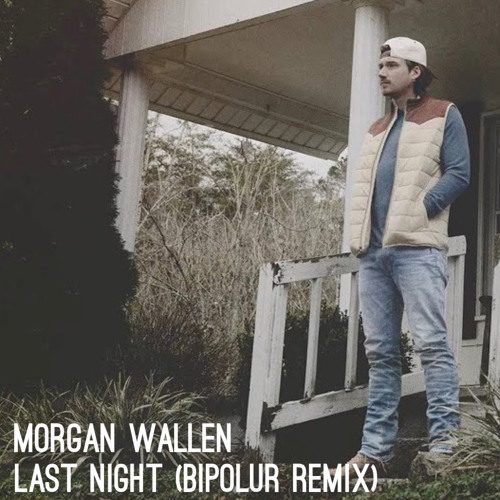 Morgan Wallen - Last Night (BIPOLUR Remix)