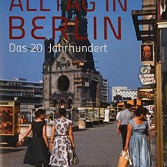 Alltag in Berlin: Das 20. Jahrhundert  FULL PDF