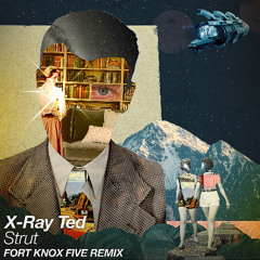 X-Ray Ted - Strut (Fort Knox Five Remix)
