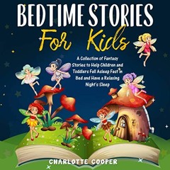 [ACCESS] [EPUB KINDLE PDF EBOOK] Bedtime Stories for Kids: A Collection of Fantasy Stories to Help C