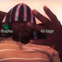 K1ngCap- 40 Ways (Prod. devinthisyoubro)