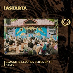 ASTARTA | Blacklite Records Series EP. 51 | 23/01/2024