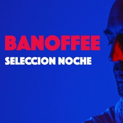 BANOFFEE NOCHE
