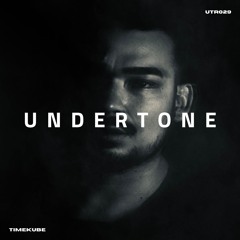 Undertone Radio Episode 029 - TIMEKUBE