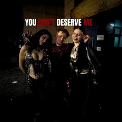 YOU DON´T DESERVE ME [INDUSTRIAL] [FREE DL]
