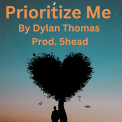 Prioritize Me By Dylan Thomas Prod. 5head (12/05/2023)