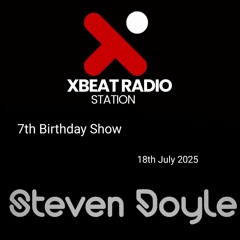 Steven Doyle XBeat Radio 7th Birthday show 18th July 2025