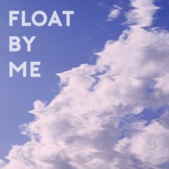 Float by me