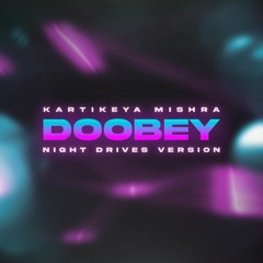 Doobey - Kartikeya Mishra Remix | Night Drives Version