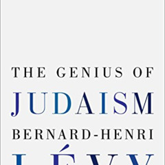 View PDF 💏 The Genius of Judaism by  Bernard-Henri Lévy &  Steven B. Kennedy EBOOK E