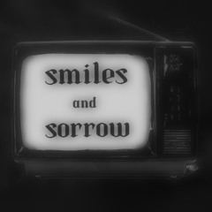 Smiles and Sorrow