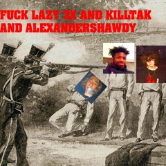 I'm The Rap Nigga (FUCK KILLTAK AND LAZY3X AND ALEXANDERSHAWTY)