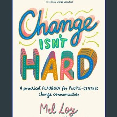 PDF [READ] 💖 Change Isn't Hard: A practical playbook for people-centred change communication [PDF]