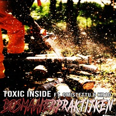 ToXic Inside Ft. Omistettu & Kr1d - Bosmaaierpraktijken