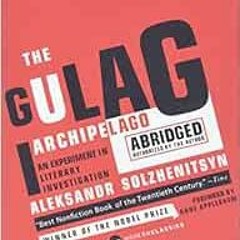 ACCESS KINDLE PDF EBOOK EPUB The Gulag Archipelago Abridged: An Experiment in Literar