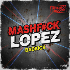 Badkick – MASHF#CK LOPEZ (Uptempo Edit)