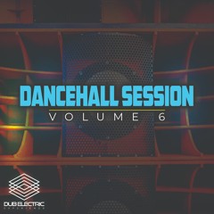 Dub Electric Experience - DANCEHALL SESSION Volume 6 (Explicit Lyrics)