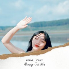 KiTSUNE x Lucidsky - Always Got Me