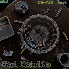 Bad Habits (OH-FAH, Zert)