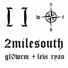 gl0wrm - 2milesouth + levi ryan