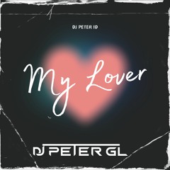 My Lover - {DJ PETER GL ID}