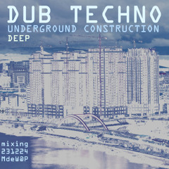 Deep Dub Techno – Underground Construction - MdeW@P