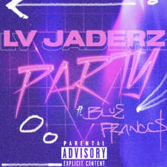 LvJaderz - “Party” ft Bluefranccs