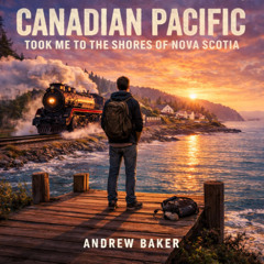 Canadian Pacific Took Me to the Shores of Nova Scotia