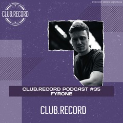 CLUB.RECORD Podcast #35 - Fyrone