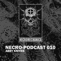 NECRO-PODCAST 010 - ABBY KNIVES