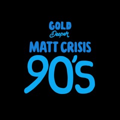 Matt Crisis - 90's [Gold Deeper]