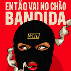 ENTÃO VAI NO CHÃO BANDIDA - FUNK RJ (RODRIGO DO CN, DJ LT)