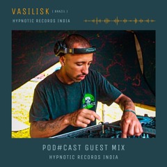 Vasilisk + Guestmix + Pod#cast + HypnoticRecordsIndia