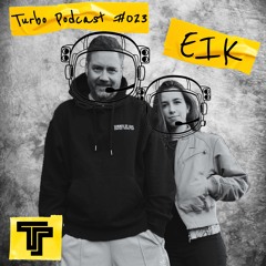EIK - Team Turbo Podcast #23