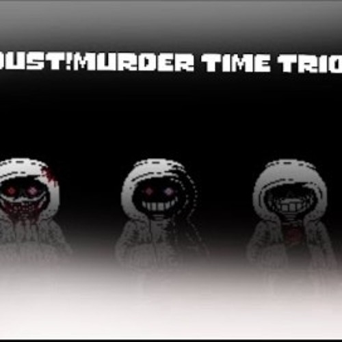 Stream crossgamer64  Listen to Murder Time Trio (Murder/Dust sans, Killer  sans, Horror sans and Insanity sans) OST playlist online for free on  SoundCloud