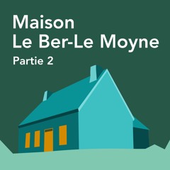 Maison Le Ber-Le Moyne - Partie 2
