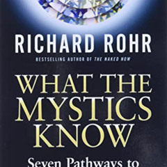 download PDF 💝 What the Mystics Know: Seven Pathways to Your Deeper Self by  Richard