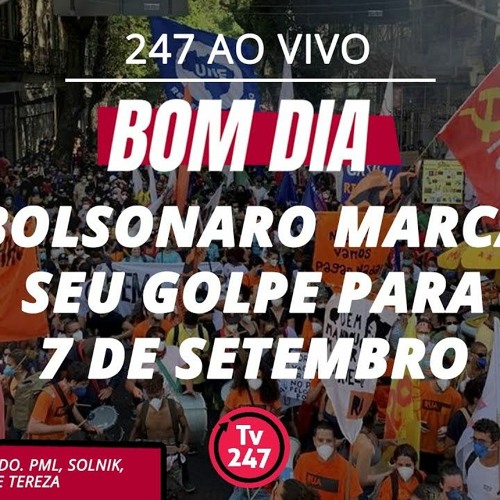 Stream episode Bom dia 247: Bolsonaro marca seu golpe para 7 de setembro  () by TV 247 podcast | Listen online for free on SoundCloud