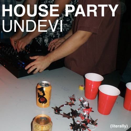 UNDEVI | House Party (literally)