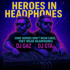 DJ Gaz & DJ GTA “Heroes in Headphones