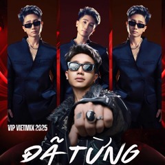 [VIP VIET MIX 2025] ĐÃ TỪNG - DJ SAKLY REMIX