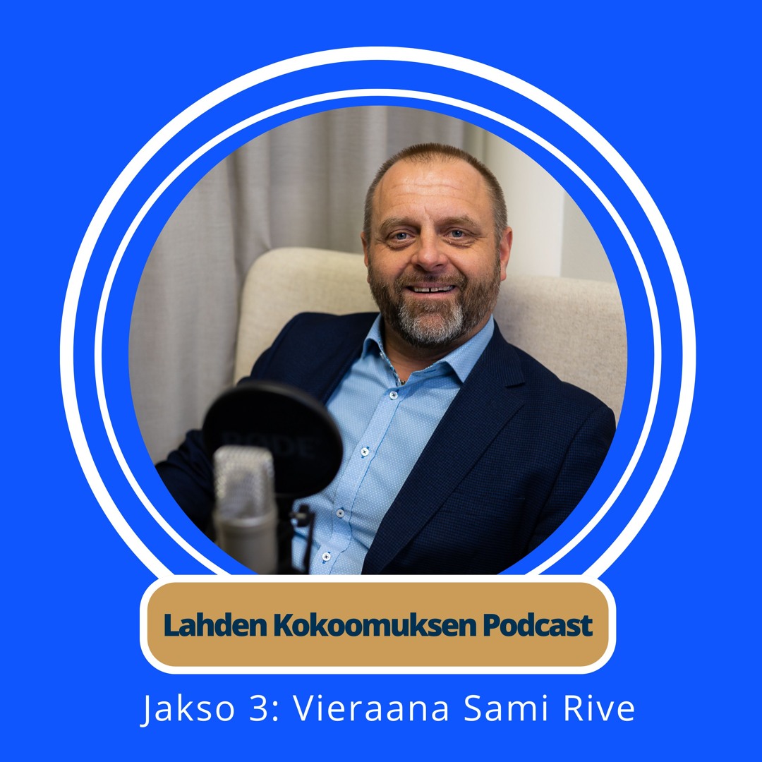 Lahden Kokoomuksen Podcast- Vieraana Sami Rive - Jakso 3
