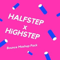 HALFSTEP X HIGHSTEP Bounce Mashup Pack Vol.1