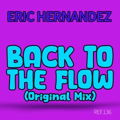 Eric Hernandez . BACK TO THE FLOW (Original Mix)